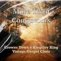 More Than Conquerors (feat. Kingsley King & Vintage Gospel Choir) - Single - Crowns Down
