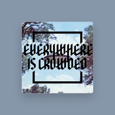 Listen to Everywhere Is Crowded, watch music videos, read bio, see tour dates & more!