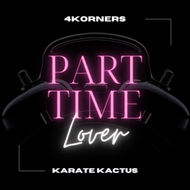 Part Time Lover 4Korners & Karate Kactus