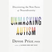 Unmasking Autism: Discovering the New Faces of Neurodiversity (Unabridged) - Devon Price, Ph.D. Cover Art