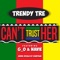 Can't Trust Her (feat. Navie & G_o) - Trendy Tre lyrics