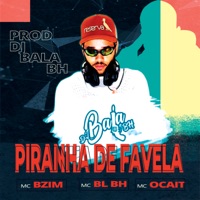 Pirainha de Favela - Single - mc bzim, mc ocait, mc bl bh & Dj Bala BH