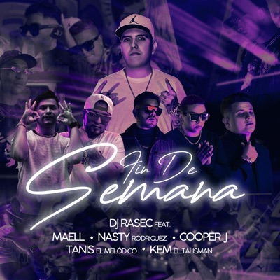 Fin de semana (feat. Maell, Tanis el Melódico, Nasty Rodriguez, Cooper J & Kem el Talisman) - Single