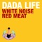 White Noise / Red Meat (Bassjackers Remix) - Dada Life lyrics