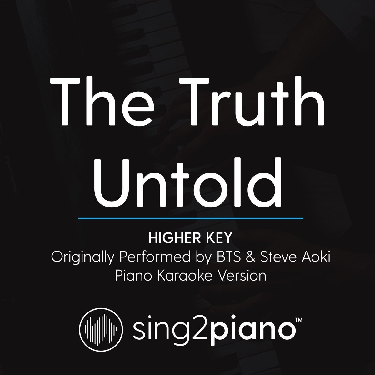 The Truth Untold (Higher Key - Originally Performed by Bts & Steve Aoki) [ Piano Karaoke Version] - Single de Sing2Piano en Apple Music