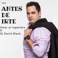 Antes de Irte (Cover) [feat. Dj David Black] - Single - Omar el Ingeniero