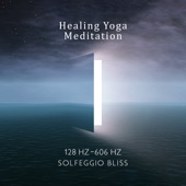 Healing Yoga Meditation 128 Hz-606 Hz: Solfeggio Bliss, Opening Chakras, Soothing Frequencies for Insomnia Cure, Chakra Relaxation artwork