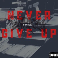 Never Give Up - Single - Suarezz92