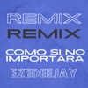 EzeDeejay - Como Si No Importara