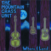 Where I Land - The Mountain Grass Unit