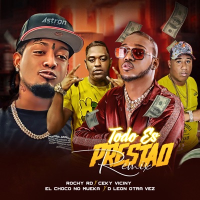 Todo Es Prestao (feat. D Leon otra vez) [Remix] - Rochy RD, Ceky Viciny &  El Choco No Mueka | Shazam