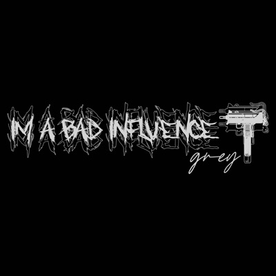 IM a Bad Influence <3