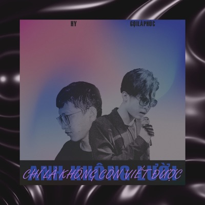 Anh không lười chỉ là không còn viết được (feat. Gọi là Phúc & HY) - Single