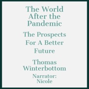 The World After the Pandemic: The Prospects for a Better Future (Unabridged) - Thomas Winterbottom