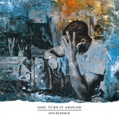 God, Turn It Around by Jon Reddick