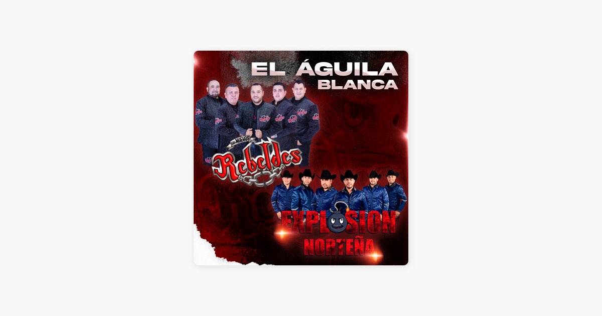 El Águila Blanca de Los Nuevos Rebeldes & Explosion Norteña - Canción en  Apple Music