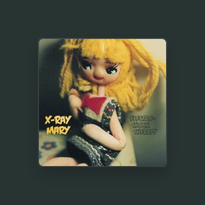 Listen to X-Ray Mary, watch music videos, read bio, see tour dates & more!