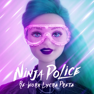 Ninja Police (Rework Lycra Preta) - Single