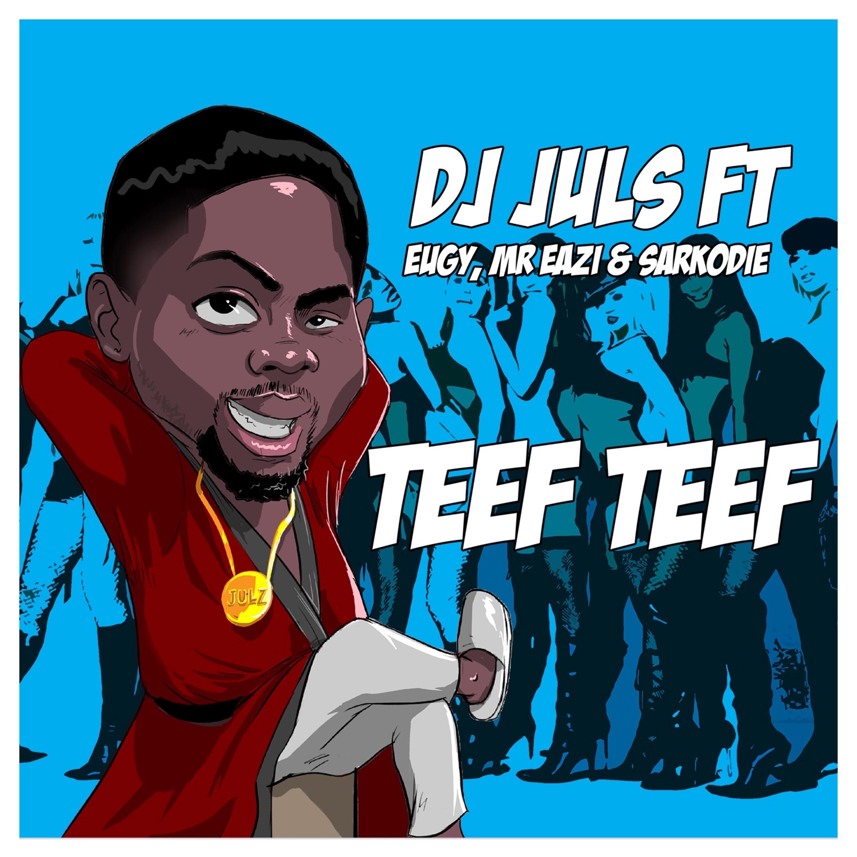 Teef Teef (feat. Mr Eazi, Eugy & Sarkodie) - Single by Juls album cover
