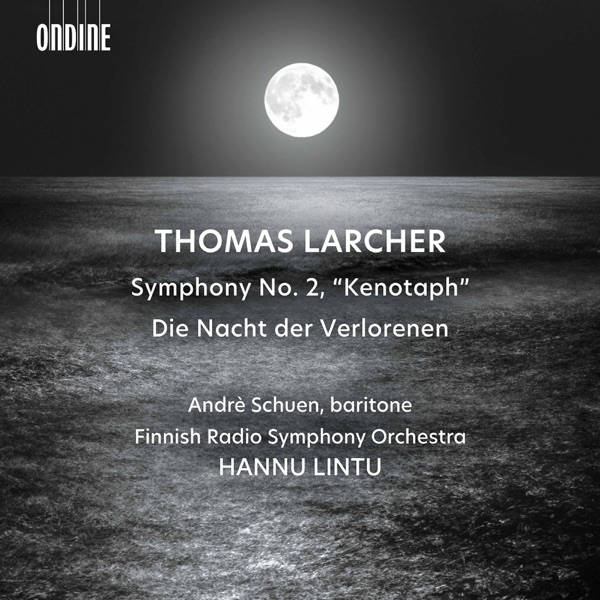 Thomas Larcher: Symphony No. 2 "Kenotaph" & Die Nacht der Verlorenen