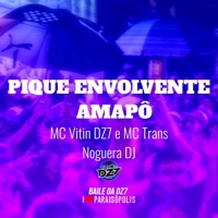 Pique Envolvente - Amapô (feat. Noguera DJ) - Single - MC VITIN DZ7 & MC Trans
