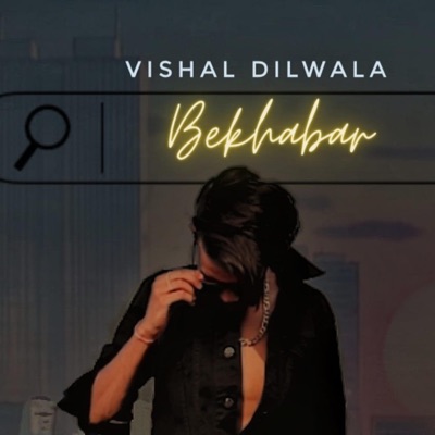 Bekhabar (Vishal Dilwala) - Single