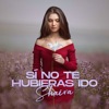 Shaira - Si No Te Hubieras Ido