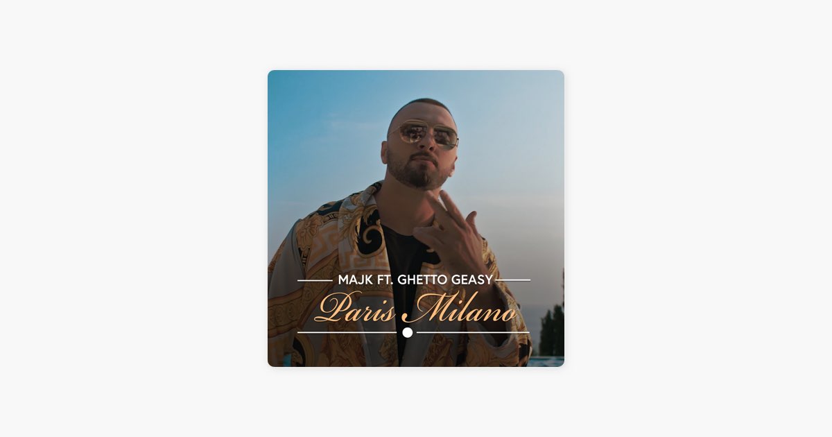 Paris Milano (feat. Ghetto Geasy) — Majk — Apple Music