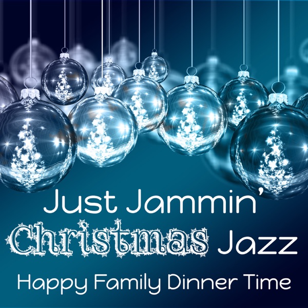 Just Jammin’ Christmas Jazz: Happy Family Dinner Time, Background Christmas Music, Smooth Jazz