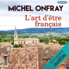 L'art d'être français - Michel Onfray