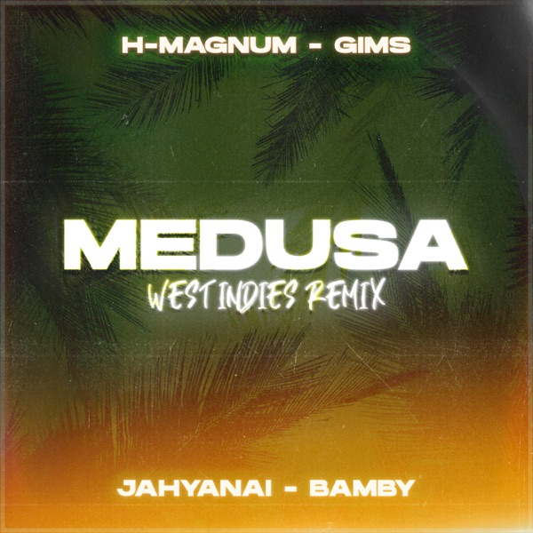 Medusa (feat. Bamby, Jahyanai & GIMS) [West Indies Remix] - Single - H Magnum