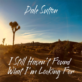 I Still Haven't Found What I'm Looking For - Dale Sutton