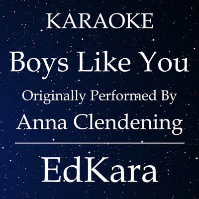 Song - Boys Like You (Originally Performed by Anna Clendening) [Karaoke No Guide Melody Version] - EdKara