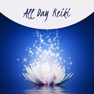 All Day Reiki: Prime Healing Music, Spiritual Reawakening, Energetic Waves