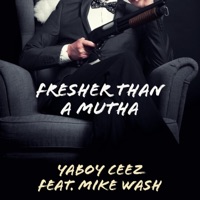 Fresher Than a Mutha (feat. Mike Wash) - Single - YaBoy Ceez