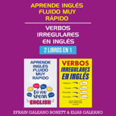 Aprende inglés fluido muy rápido  verbos irregulares en inglés [Learn Fluent English Very Fast  Irregular Verbs in English]: 2 libros en 1 : guía definitiva para entender y hablar naturalmente el inglés  guía esencial para aprender inglés [2 Boo - Efrain Galeano Bonett &amp; Elias Galeano Cover Art