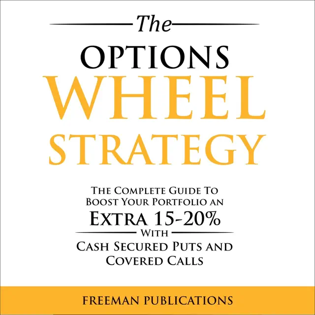 The Options Wheel Strategy: The Complete Guide to Boost Your Portfolio an Extra 15-20% with Cash Secured Puts and Covered Calls (Unabridged)