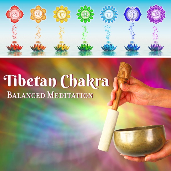 Tibetan Chakra – Balanced Meditation: Sounds Therapy with Tibetan Singing Bowls, Yoga, Relaxation, Meditation