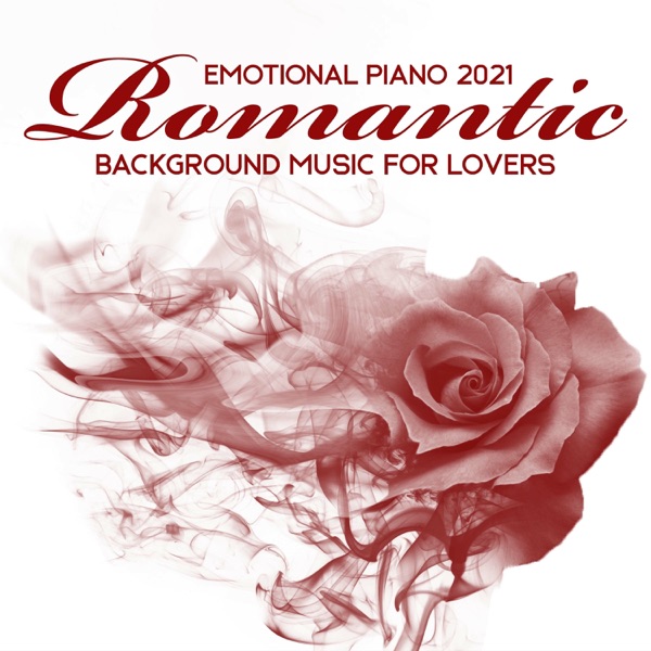 Emotional Piano 2021: Romantic Background Music for Lovers