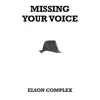 Elson Complex - Missing Your Voice