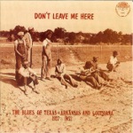 Don't Leave Me Here: The Blues of Texas, Arkansas & Louisiana (1927-1932)