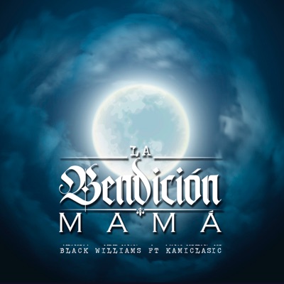 La Bendición Mamá (feat. Black Williams, Kamiclasic & Ronca Studio) - Single