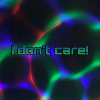 I Don't Care! - Single