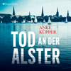 Tod an der Alster (ungekürzt) - Anke Küpper