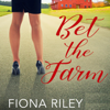 Bet the Farm: A High Stakes Romance, Book 2 (Unabridged) - Fiona Riley