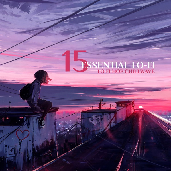 15 Essential Lo-Fi: Lo Fi Hop Chillwave, Relaxing LoFi Beats, Slow & Chill Lofi Café, Melancholic Lo-Fi, Japanese Lofi Hip-Hop, Space Lo Fi Chillout