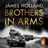 Brothers in Arms - James Holland