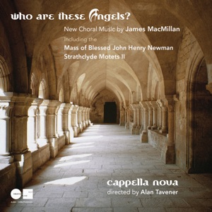 Who Are These Angels? New Choral Music by James Macmillan
