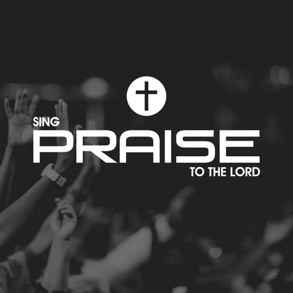 Sing Praise To the Lord