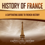 History of France: A Captivating Guide to French History (Unabridged)
